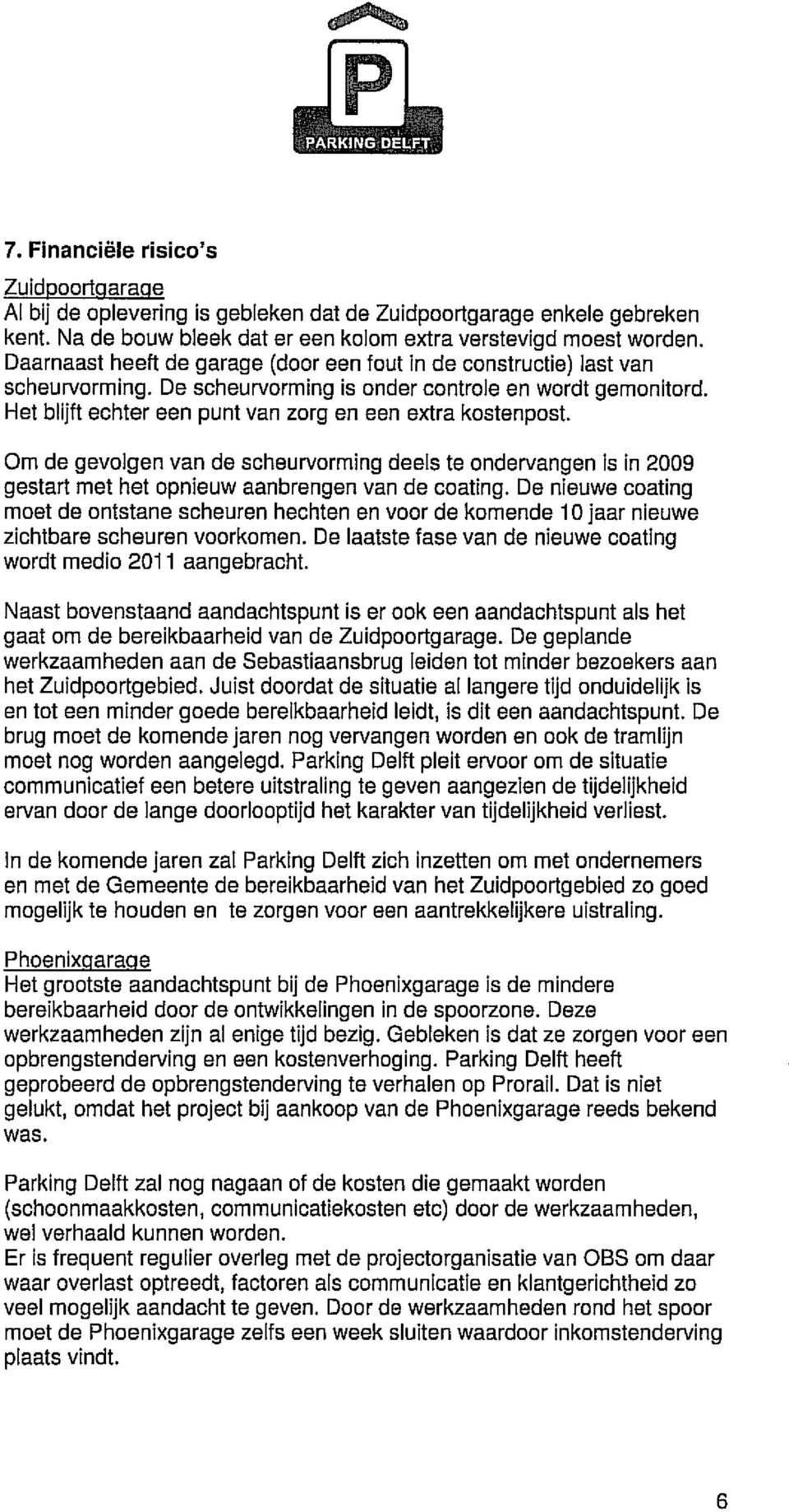 Om de gevolgen van de scheurvorming deeis te ondervangen is in 2009 gestart met het opnieuw aanbrengen van de coating.