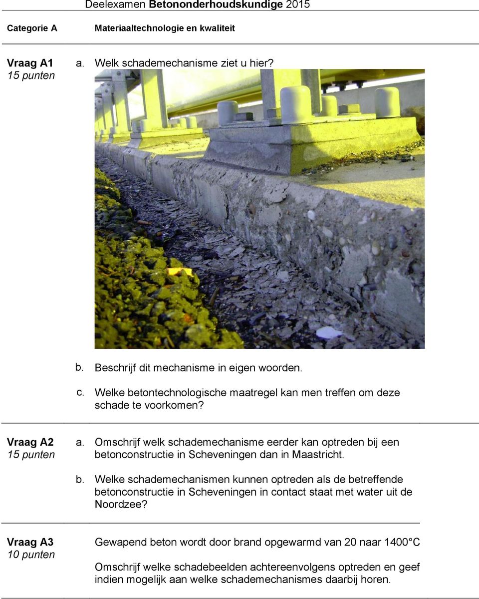 Vraag A2 Omschrijf welk schademechanisme eerder kan optreden bij een betonconstructie in Scheveningen dan in Maastricht.