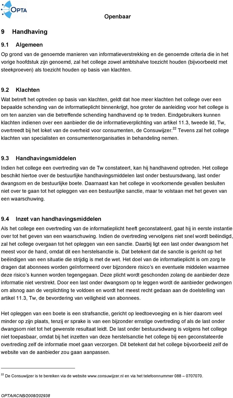 (bijvoorbeeld met steekproeven) als toezicht houden op basis van klachten. 9.