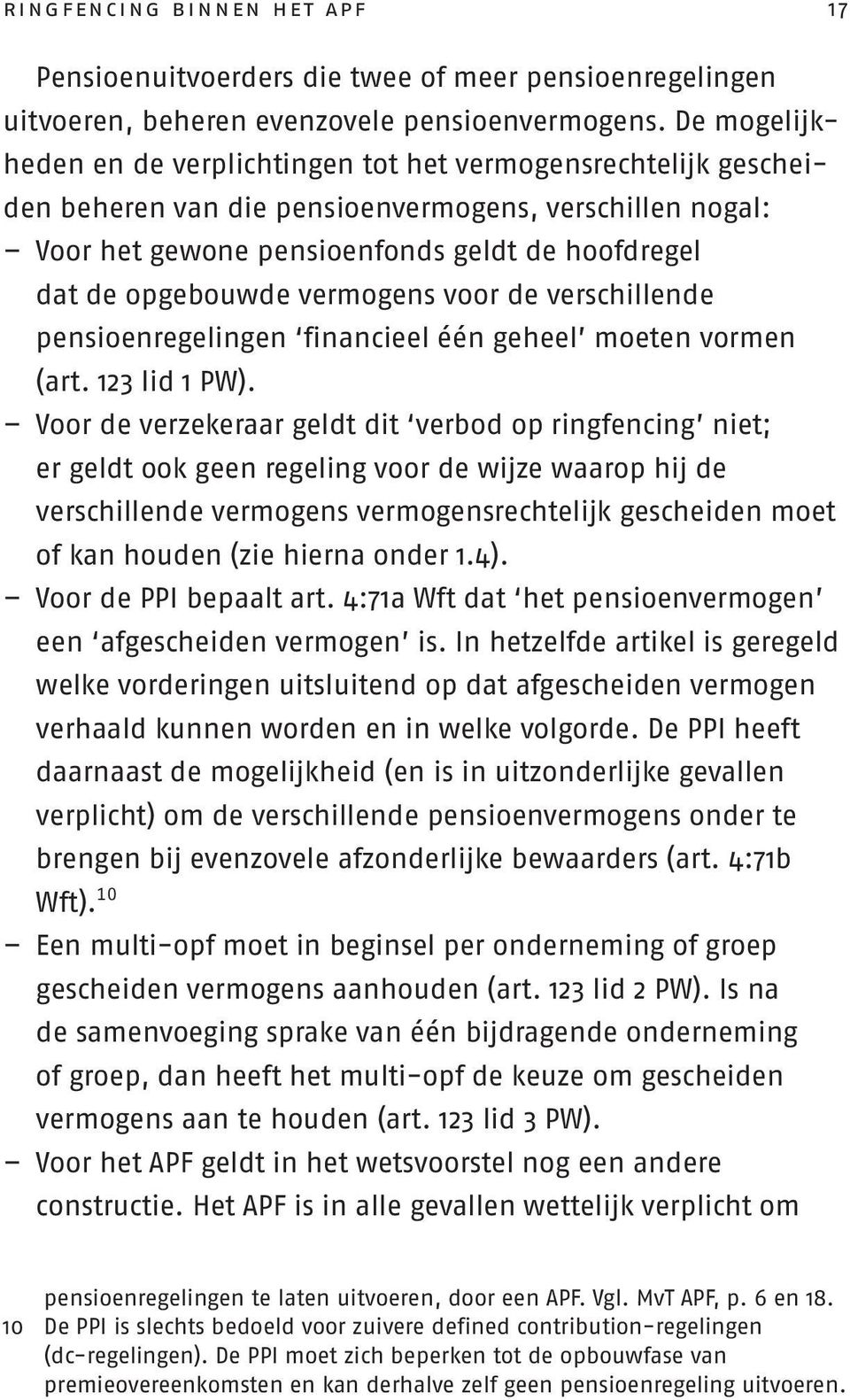 vermogens voor de verschillende pensioenregelingen financieel één geheel moeten vormen (art. 123 lid 1 PW).