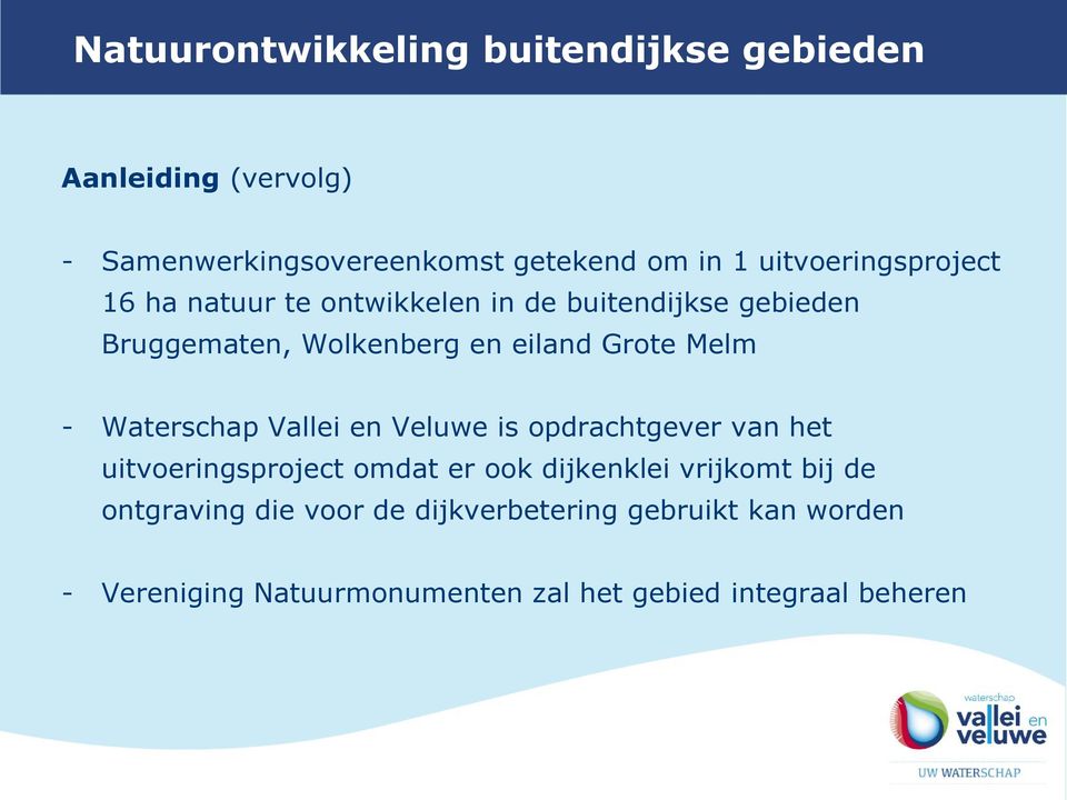 en Veluwe is opdrachtgever van het uitvoeringsproject omdat er ook dijkenklei vrijkomt bij de ontgraving