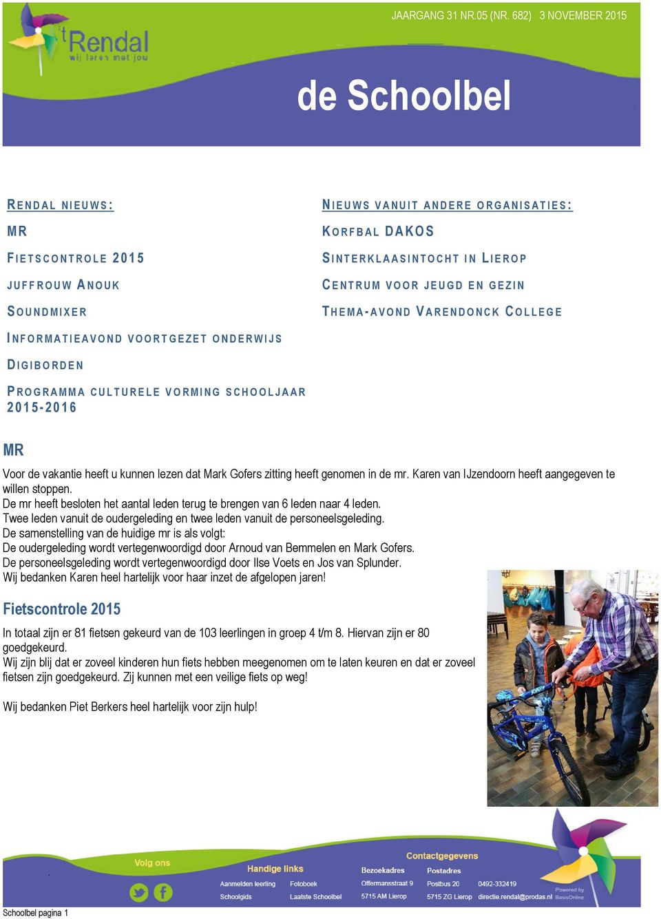 D E R W I J S D I G I B O R D E N P R O G R A M M A C U L T U R E L E V O R M I N G S C H O O L J A A R 2015-2 0 1 6 MR Voor de vakantie heeft u kunnen lezen dat Mark Gofers zitting heeft genomen in