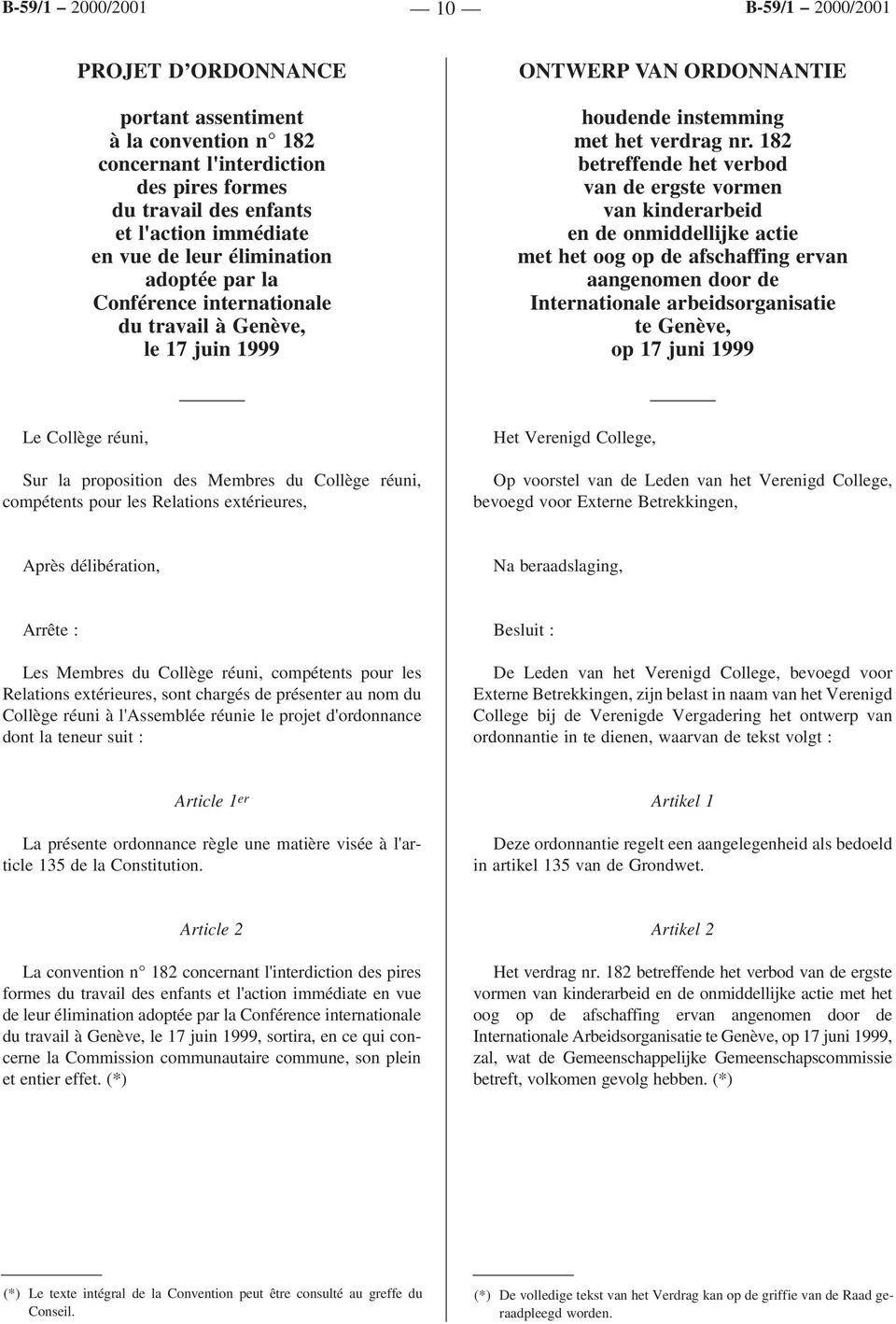 182 betreffende het verbod van de ergste vormen van kinderarbeid en de onmiddellijke actie met het oog op de afschaffing ervan aangenomen door de Internationale arbeidsorganisatie te Genève, op 17