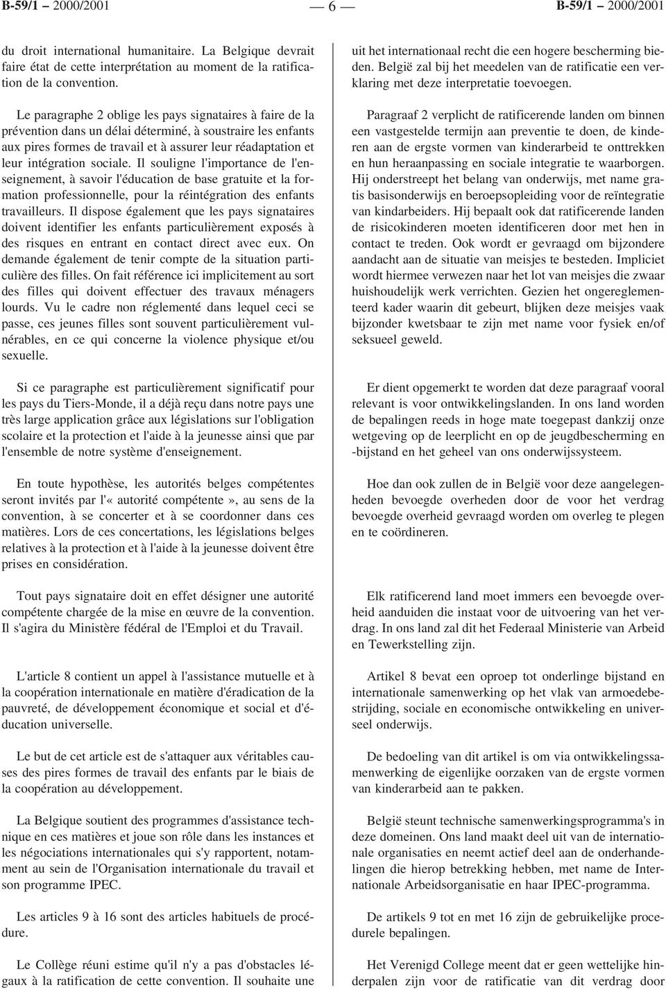 sociale. Il souligne l'importance de l'enseignement, à savoir l'éducation de base gratuite et la formation professionnelle, pour la réintégration des enfants travailleurs.