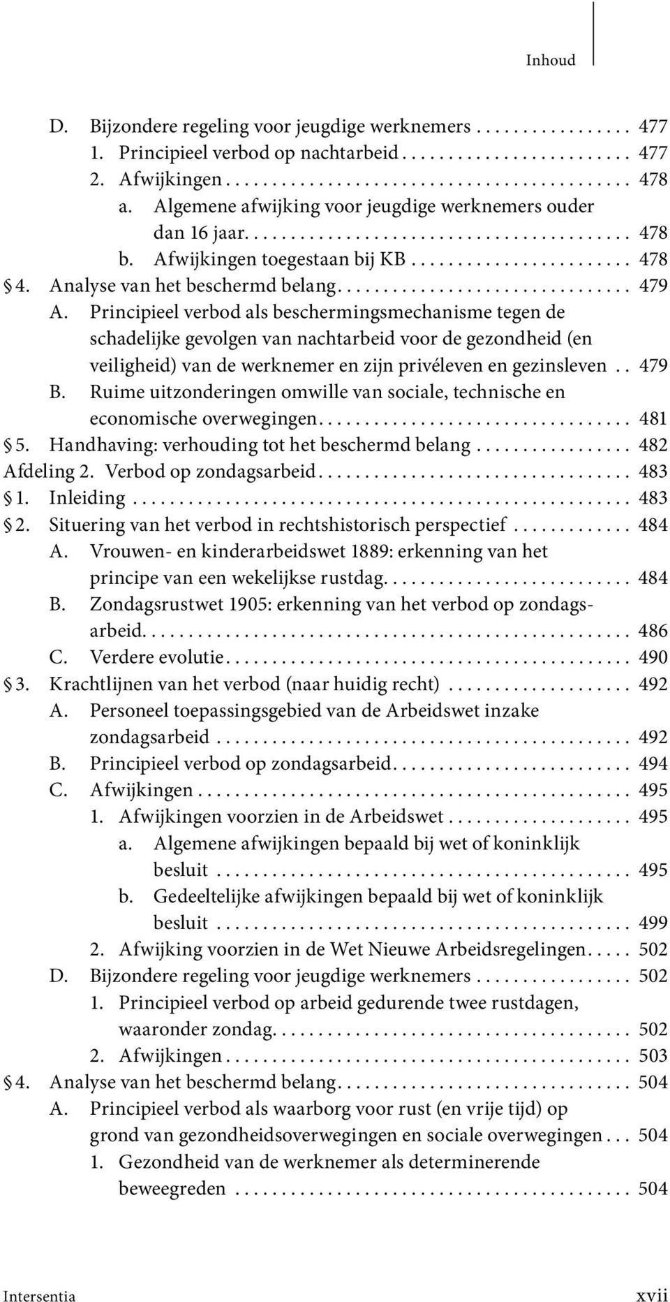 Analyse van het beschermd belang................................ 479 A.