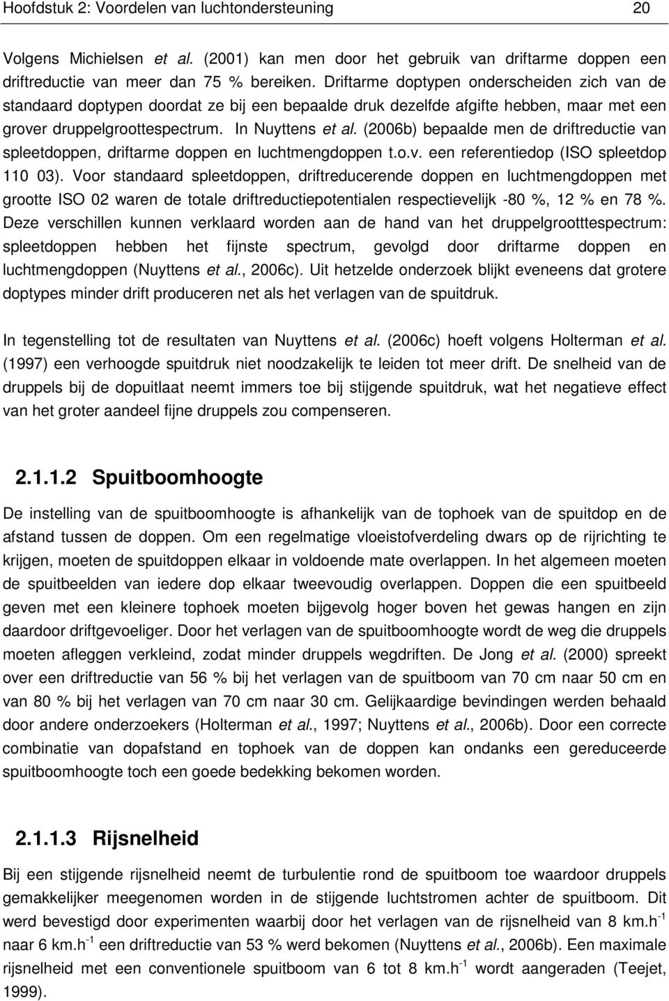 (2006b) bepaalde men de driftreductie van spleetdoppen, driftarme doppen en luchtmengdoppen t.o.v. een referentiedop (ISO spleetdop 110 03).