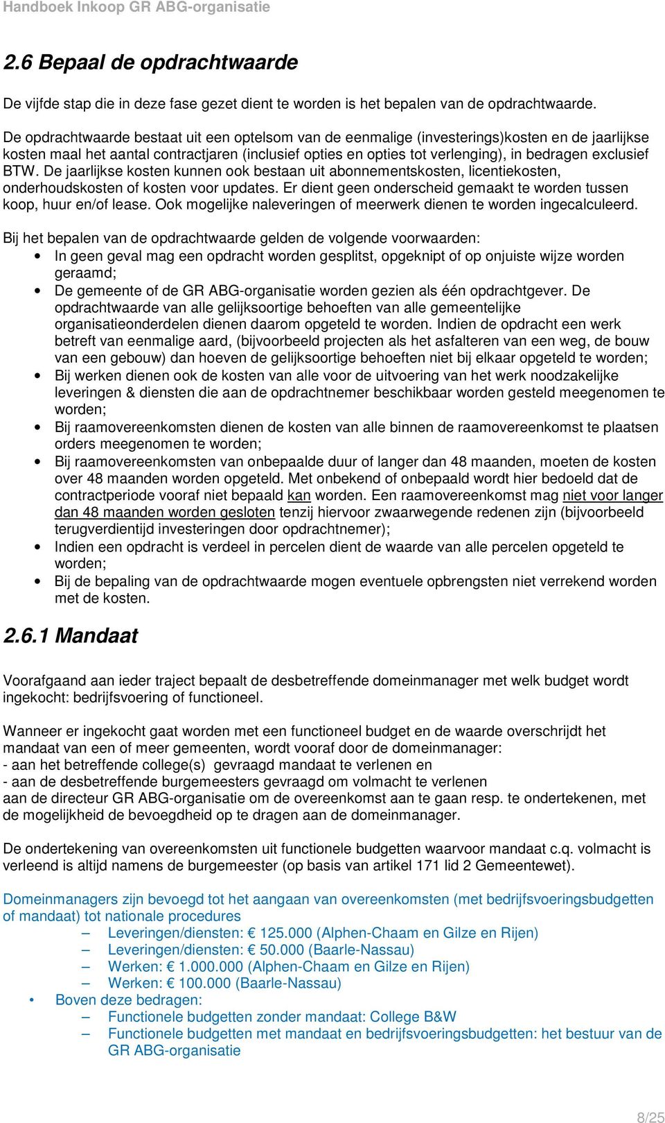 exclusief BTW. De jaarlijkse kosten kunnen ook bestaan uit abonnementskosten, licentiekosten, onderhoudskosten of kosten voor updates.