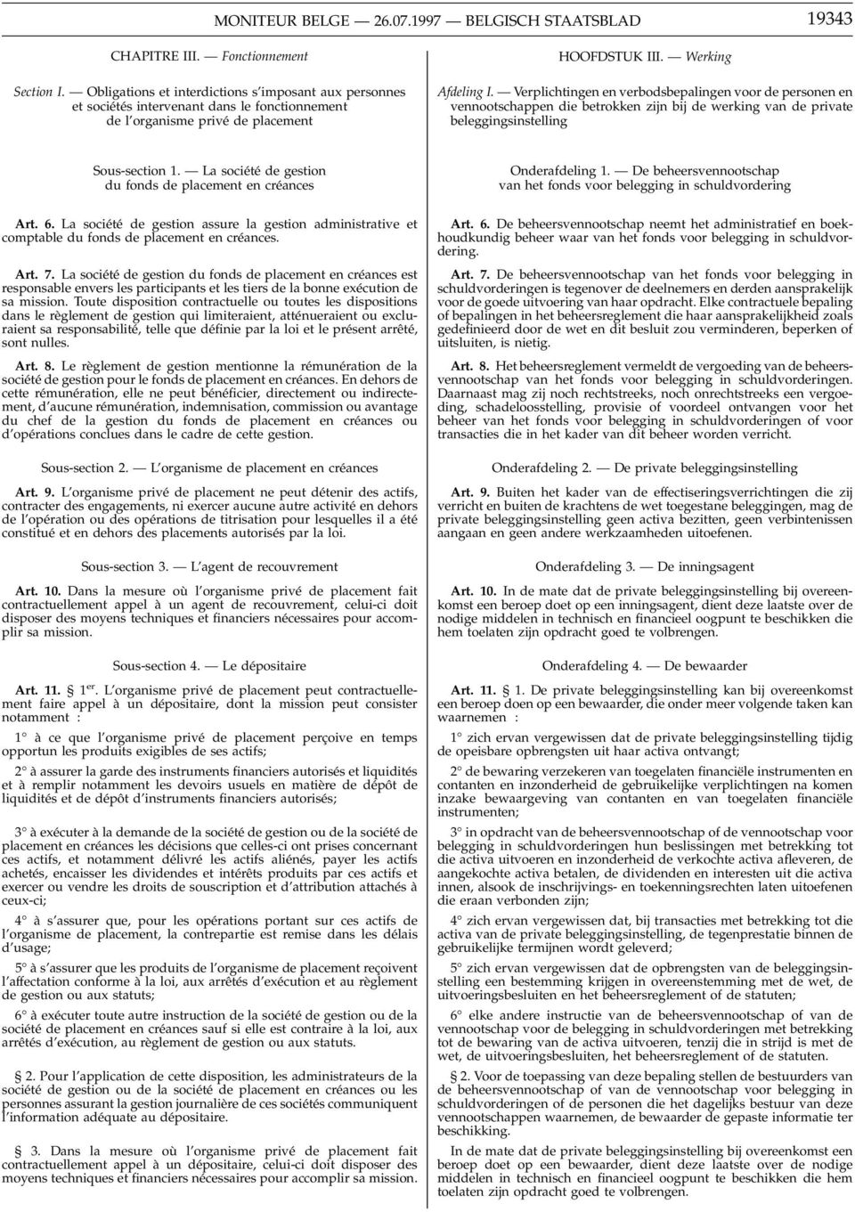 La société de gestion du fonds de placement en créances Art. 6. La société de gestion assure la gestion administrative et comptable du fonds de placement en créances. Art. 7.