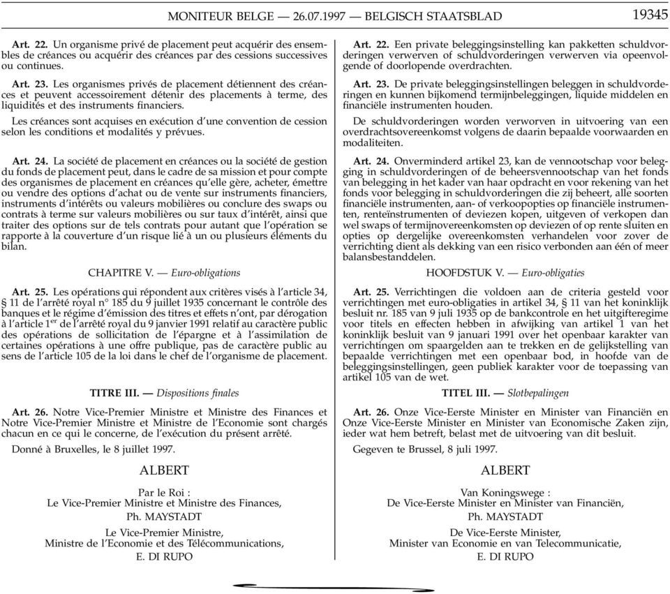 Les créances sont acquises en exécution d une convention de cession selon les conditions et modalités yprévues. Art. 24.