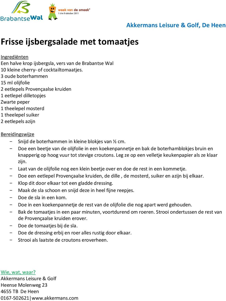 Snijd de boterhammen in kleine blokjes van ½ cm. - Doe een beetje van de olijfolie in een koekenpannetje en bak de boterhamblokjes bruin en knapperig op hoog vuur tot stevige croutons.