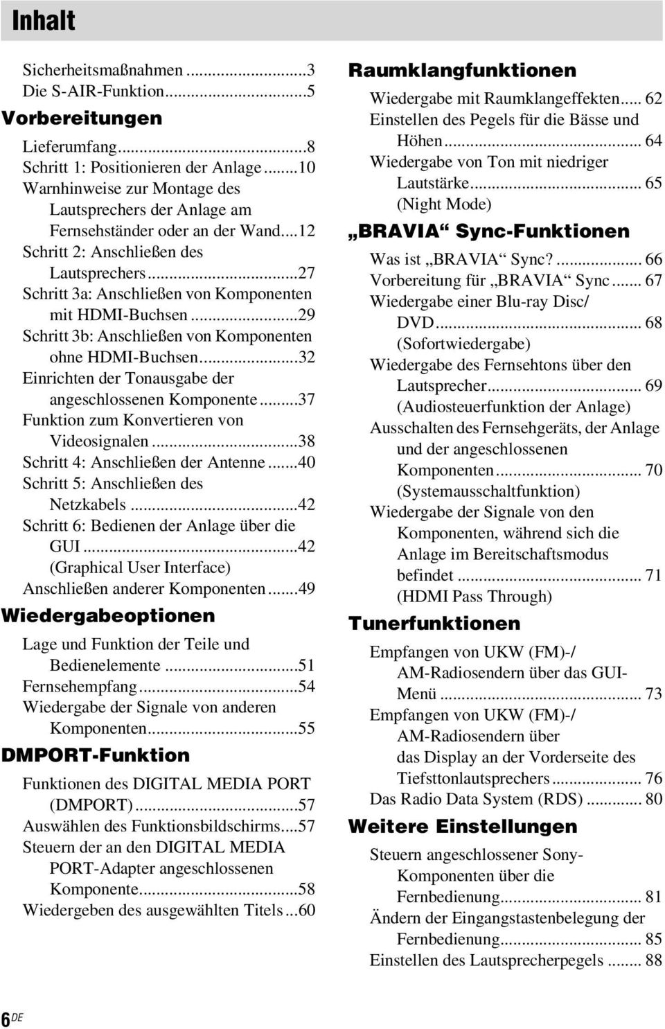 ..29 Schritt 3b: Anschließen von Komponenten ohne HDMI-Buchsen...32 Einrichten der Tonausgabe der angeschlossenen Komponente...37 Funktion zum Konvertieren von Videosignalen.