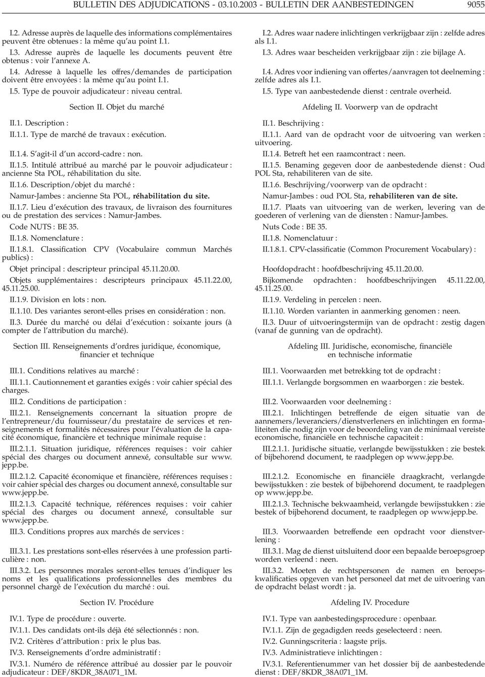 1.1. Type de marché de travaux : exécution. II.1.4. S agit-il d un accord-cadre : non. II.1.5. Intitulé attribué au marché par le pouvoir adjudicateur : ancienne Sta POL, réhabilitation du site. II.1.6.