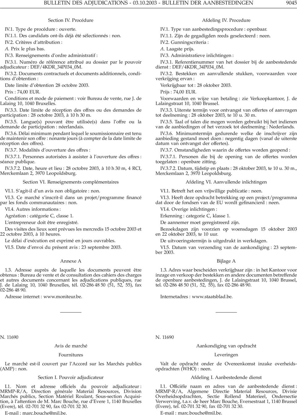 Documents contractuels et documents additionnels, conditions d obtention : Date limite d obtention 28 octobre 2003. Prix : 74,00 EUR. Conditions et mode de paiement : voir Bureau de vente, rue J.