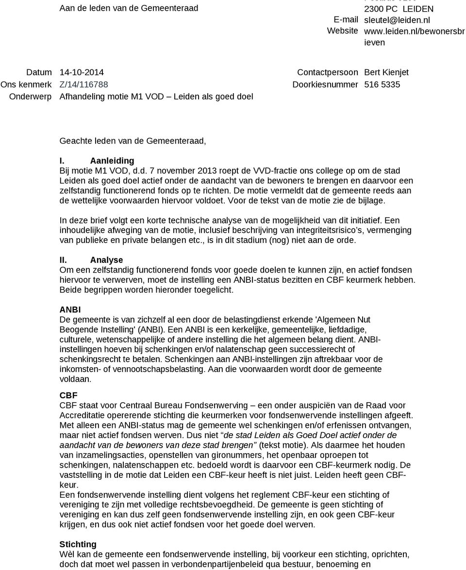 nl/bewonersbr ieven Datum 14-10-2014 Contactpersoon Bert Kienjet Ons kenmerk Z/14/116788 Doorkiesnummer 516 5335 Onderwerp Afhandeling motie M1 VOD Leiden als goed doel Geachte leden van de