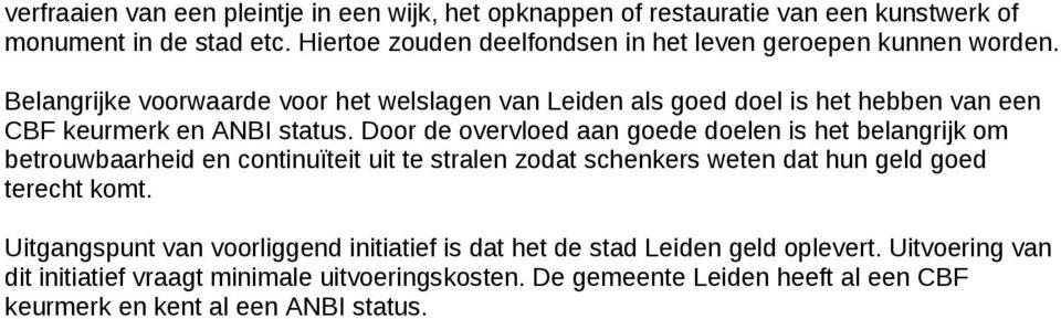 Belangrijke voorwaarde voor het welslagen van Leiden als goed doel is het hebben van een CBF keurmerk en ANBI status.