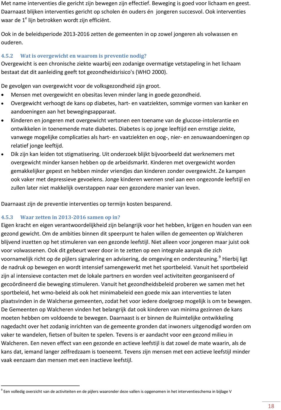 Ook in de beleidsperiode 2013 2016 zetten de gemeenten in op zowel jongeren als volwassen en ouderen. 4.5.2 Wat is overgewicht en waarom is preventie nodig?