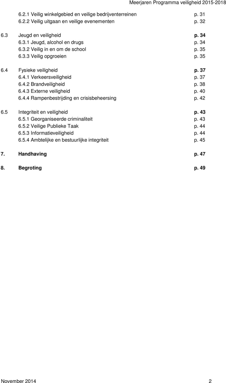 40 6.4.4 Rampenbestrijding en crisisbeheersing p. 42 6.5 Integriteit en veiligheid p. 43 6.5.1 Georganiseerde criminaliteit p. 43 6.5.2 Veilige Publieke Taak p. 44 6.