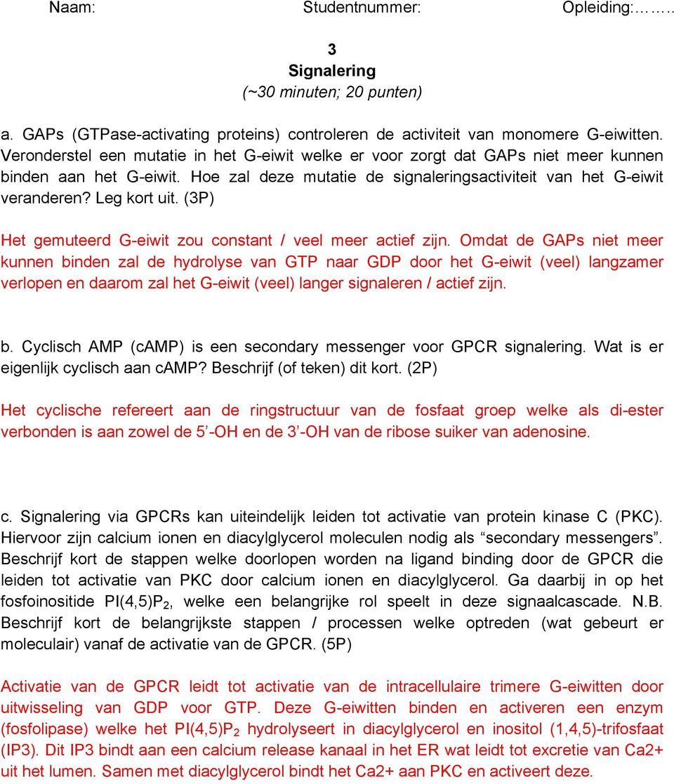 (3P) Het gemuteerd G-eiwit zou constant / veel meer actief zijn.