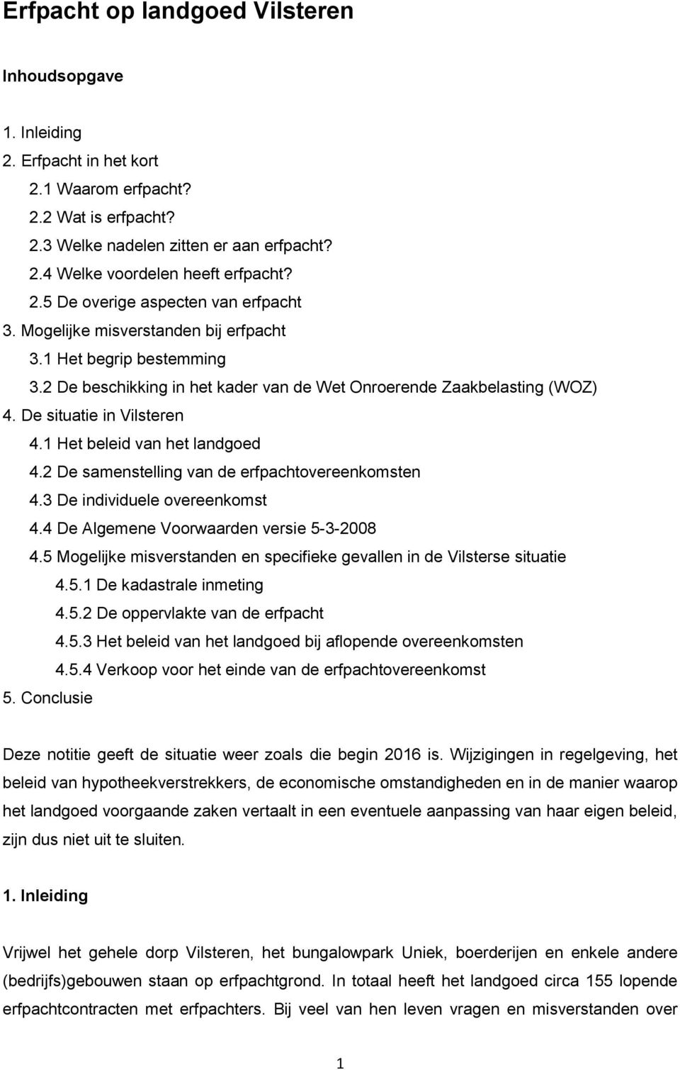 De situatie in Vilsteren 4.1 Het beleid van het landgoed 4.2 De samenstelling van de erfpachtovereenkomsten 4.3 De individuele overeenkomst 4.4 De Algemene Voorwaarden versie 5-3-2008 4.