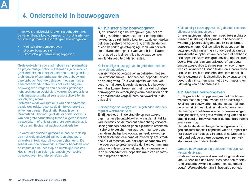 projectmatige opbouw. Daarvan zijn de meeste gebieden niet onderscheidend door een bijzondere architectuur of samenhangende stedenbouwkundige opbouw.