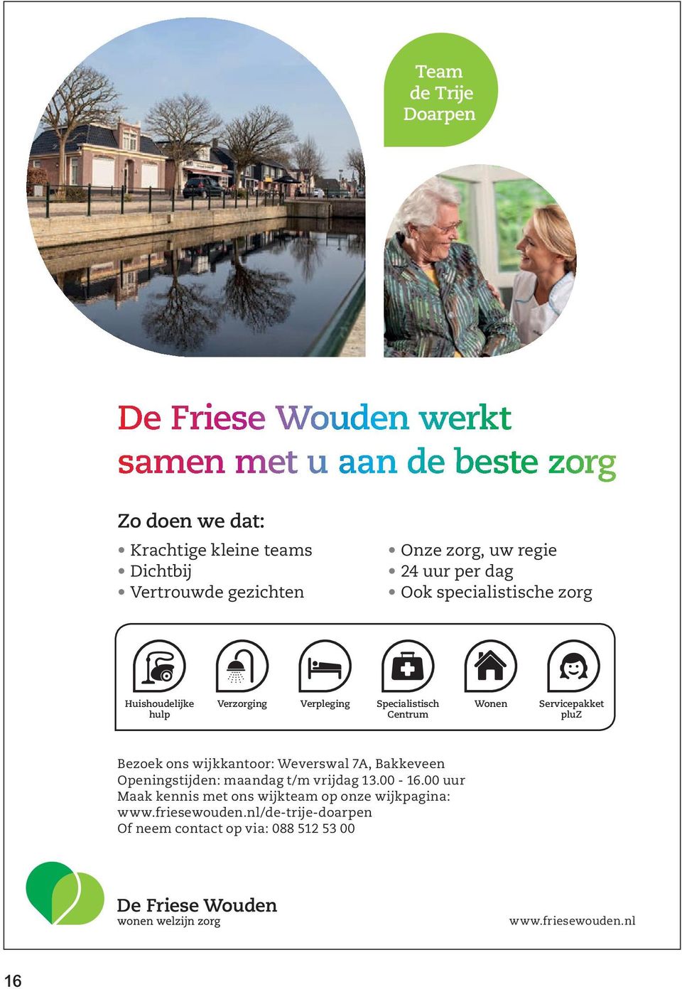 Wonen Servicepakket pluz Bezoek ons wijkkantoor: Weverswal 7A, Bakkeveen Openingstijden: maandag t/m vrijdag 13.00-16.