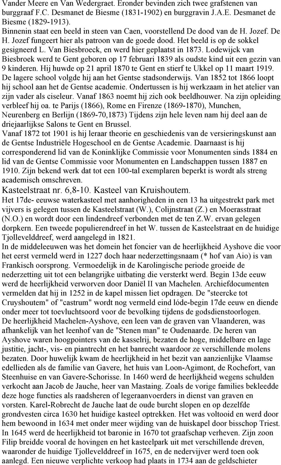 Van Biesbroeck, en werd hier geplaatst in 1873. Lodewijck van Biesbroek werd te Gent geboren op 17 februari 1839 als oudste kind uit een gezin van 9 kinderen.