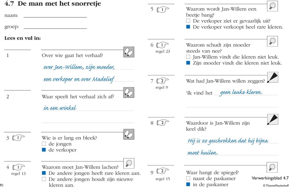 6 1 Waarom schudt zijn moeder regel 23 steeds van nee? Jan-Willem vindt die kleren niet leuk. Zijn moeder vindt die kleren niet leuk. 7 2 Wat had Jan-Willem willen zeggen?