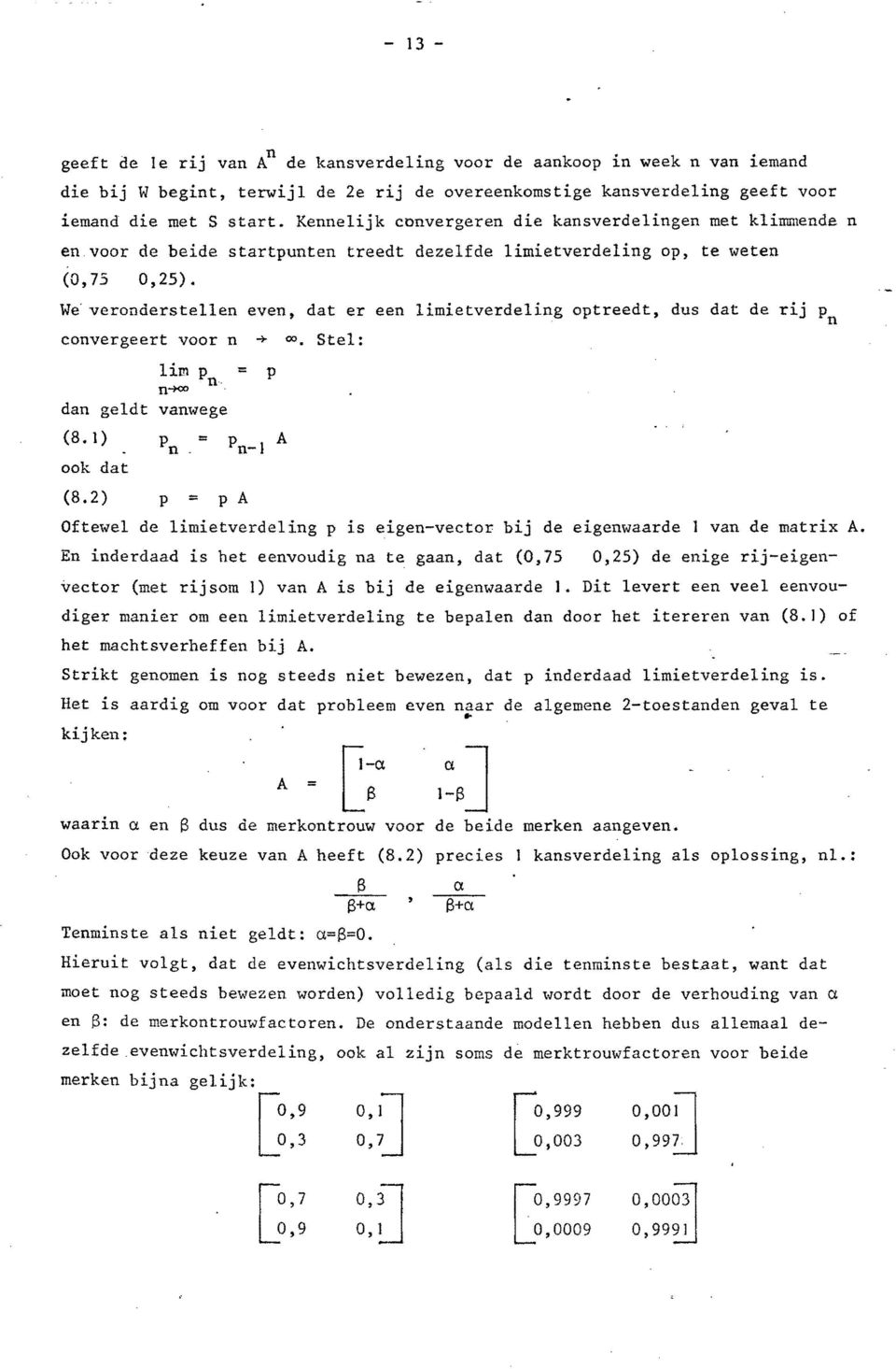 We' veronderstellen even, dat er een limietverdeling optreedt, dus dat de rij Pn convergeert voor n +. Stel: lim p "" p n-looo fl', dan geldt vanege (8. 1) ook dat (8.