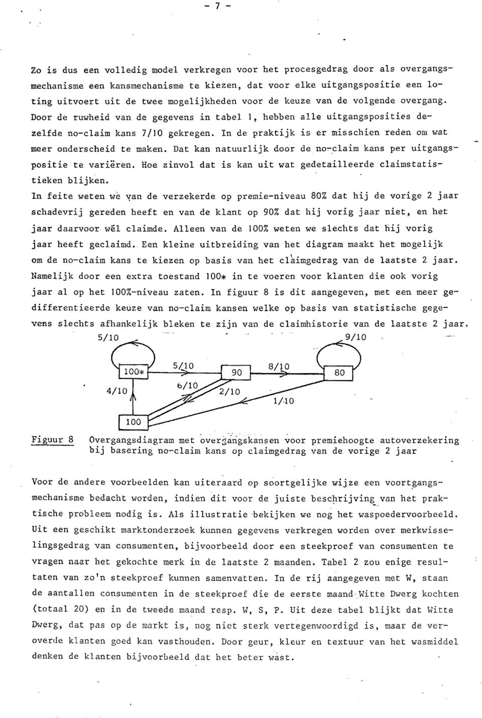 In de praktijk is er misschien reden om at meer onderscheid te maken. Dat kan natuurlijk door de no.,-claim kans per uitgangspositie te varieren.