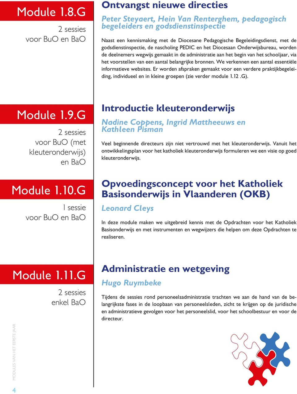 godsdienstinspectie, de nascholing PEDIC en het Diocesaan Onderwijsbureau, worden de deelnemers wegwijs gemaakt in de administratie aan het begin van het schooljaar, via het voorstellen van een