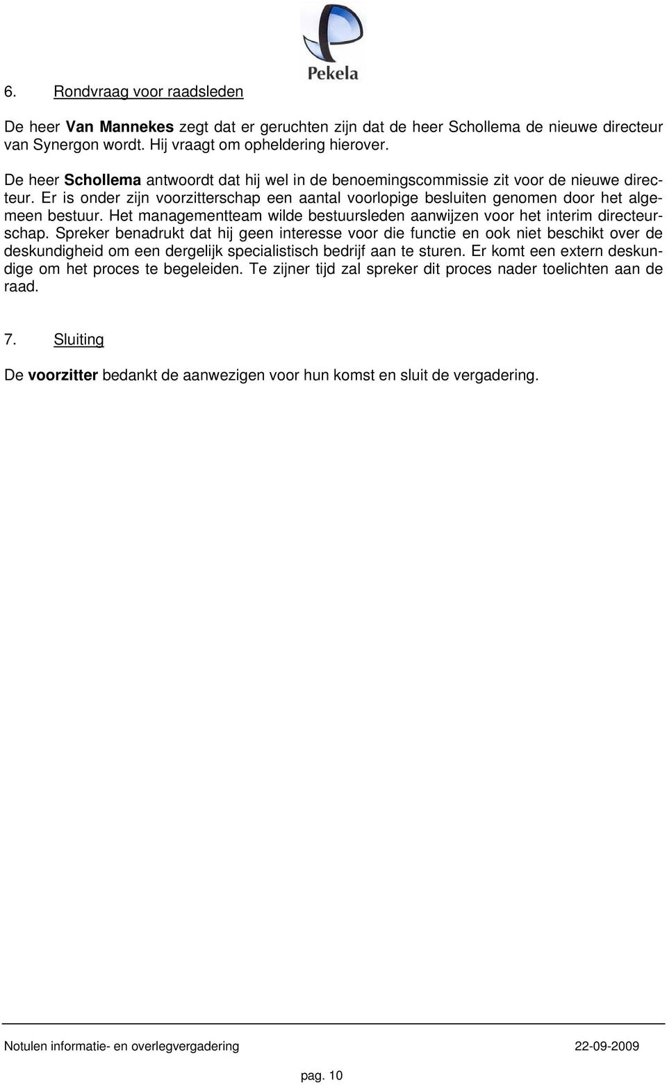 Het managementteam wilde bestuursleden aanwijzen voor het interim directeurschap.