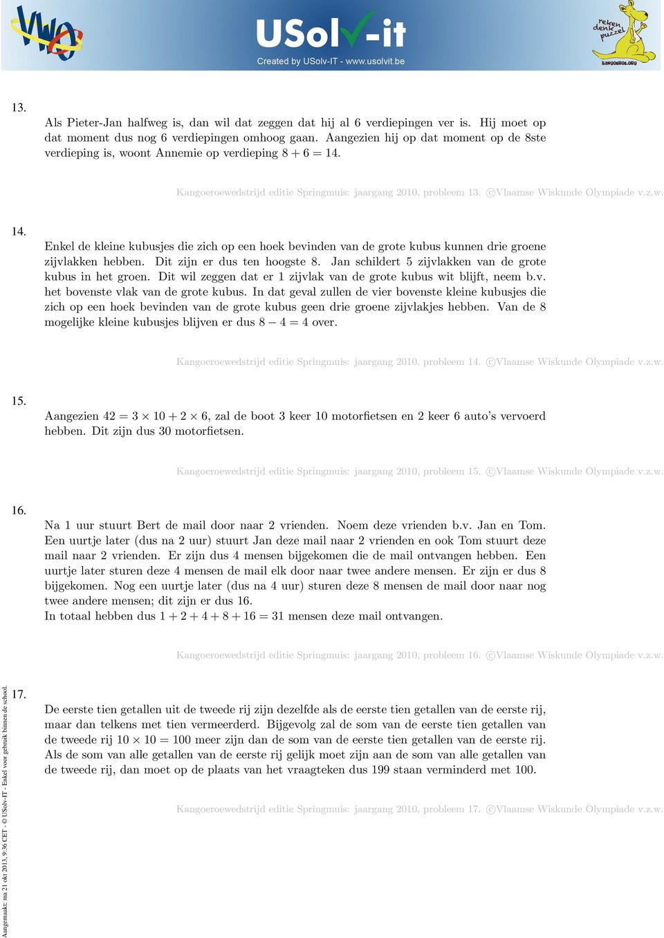 Kangoeroewedstrijd editie Springmuis: jaargang 2010, probleem 13. c Vlaamse Wiskunde Olympiade v.z.w. 14.