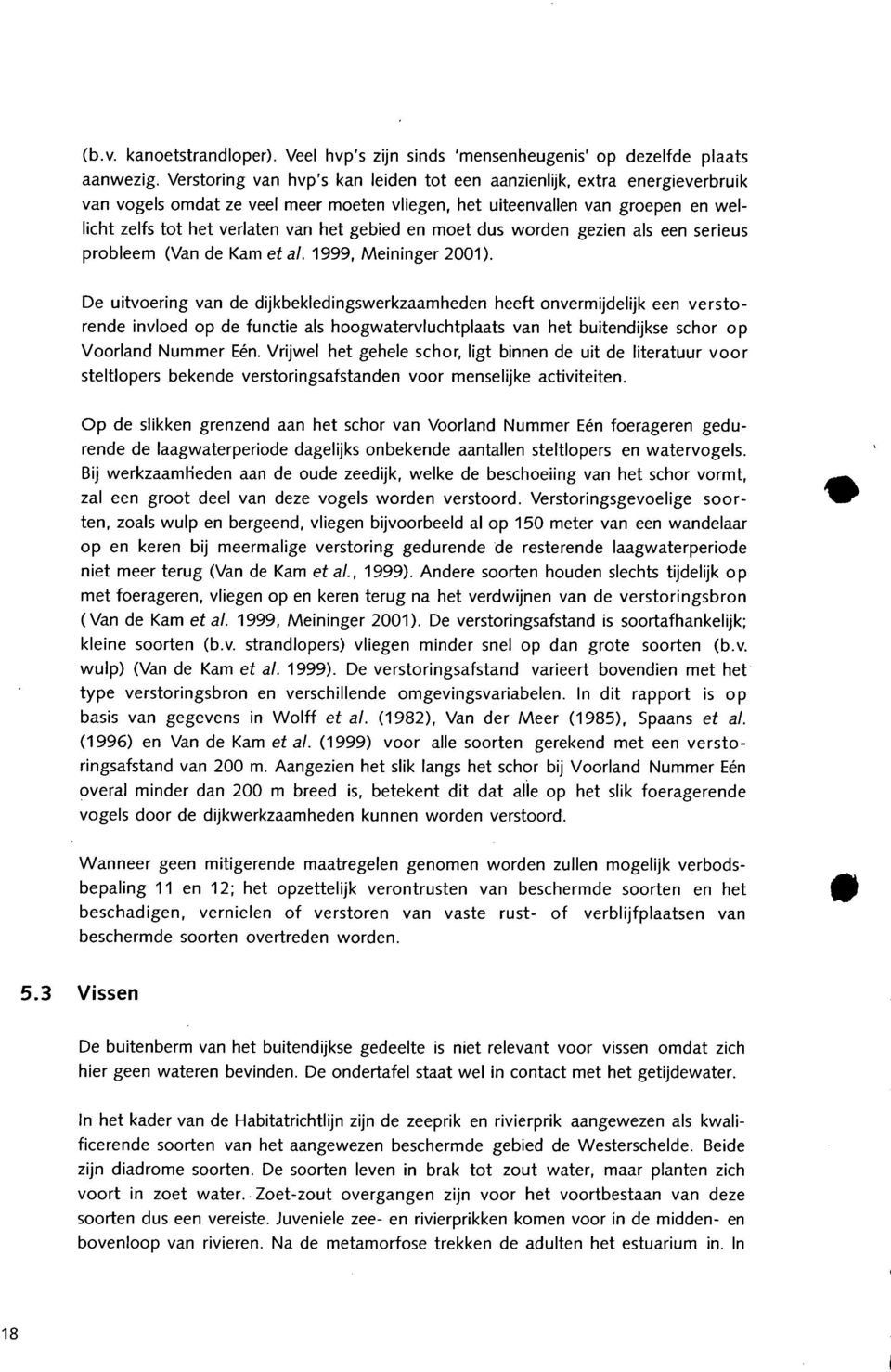 en moet dus worden gezien als een serieus probleem (Van de Kam et al. 1999, Meininger 2001).