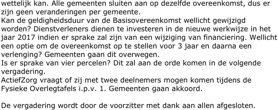 Dienstverleners dienen te investeren in de nieuwe werkwijze in het jaar 2017 indien er sprake zal zijn van een wijziging van financiering.