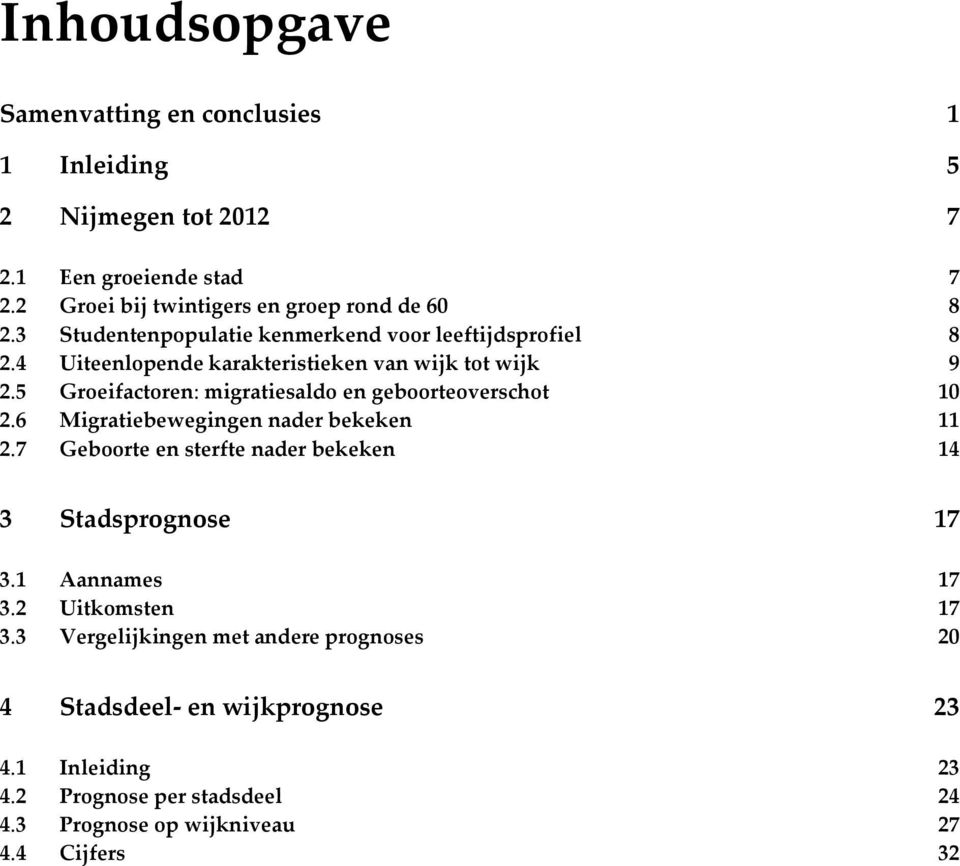 5 Groeifactoren: migratiesaldo en geboorteoverschot 10 2.6 Migratiebewegingen nader bekeken 11 2.