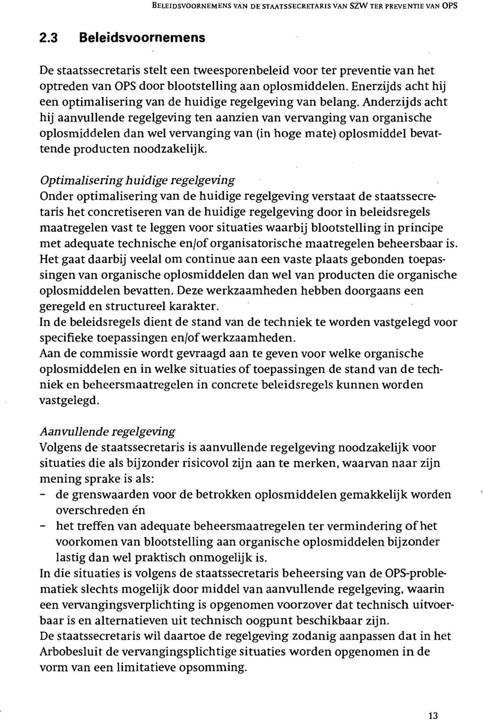 Enerzijds acht hij een optimalisering van de huidige regelgeving van belang.