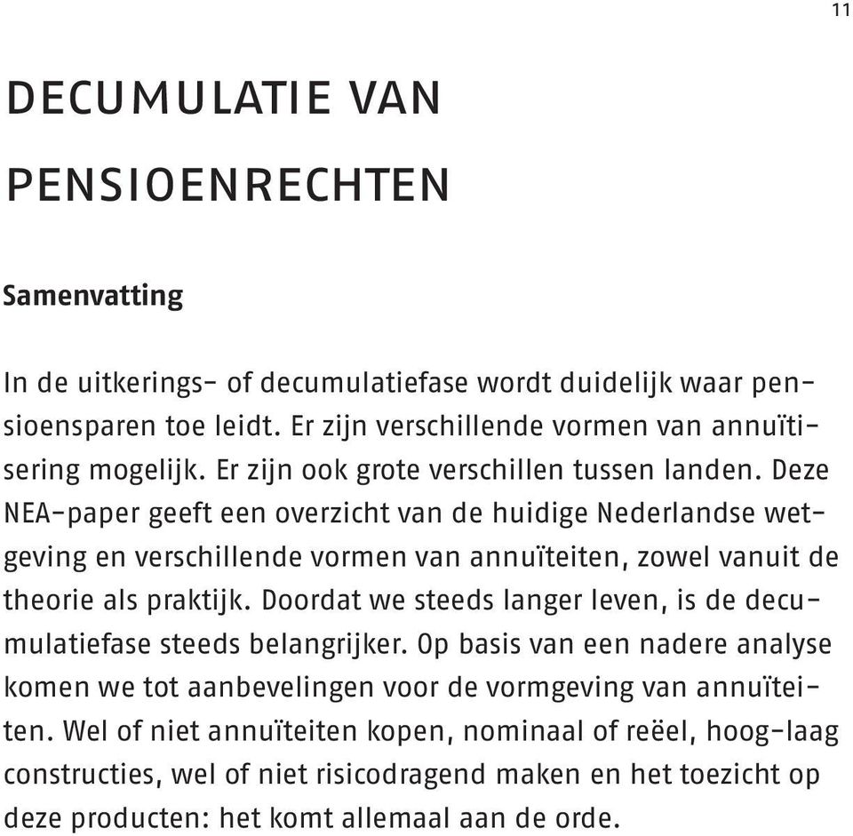 Deze NEA-paper geeft een overzicht van de huidige Nederlandse wetgeving en verschillende vormen van annuïteiten, zowel vanuit de theorie als praktijk.