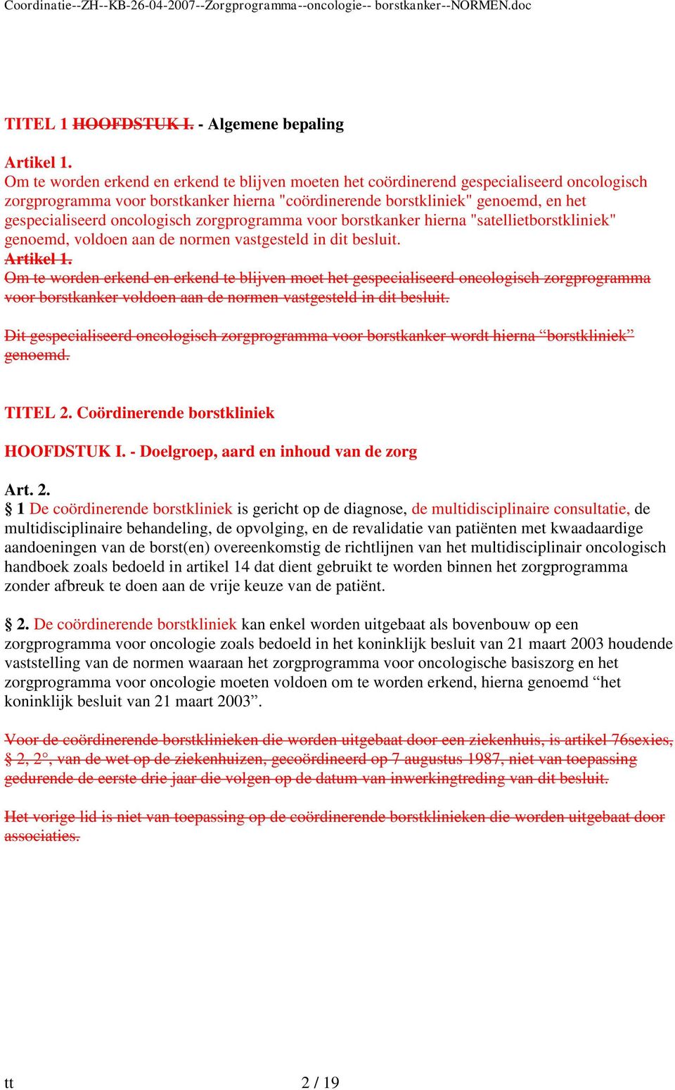 oncologisch zorgprogramma voor borstkanker hierna "satellietborstkliniek" genoemd, voldoen aan de normen vastgesteld in dit besluit. Artikel 1.