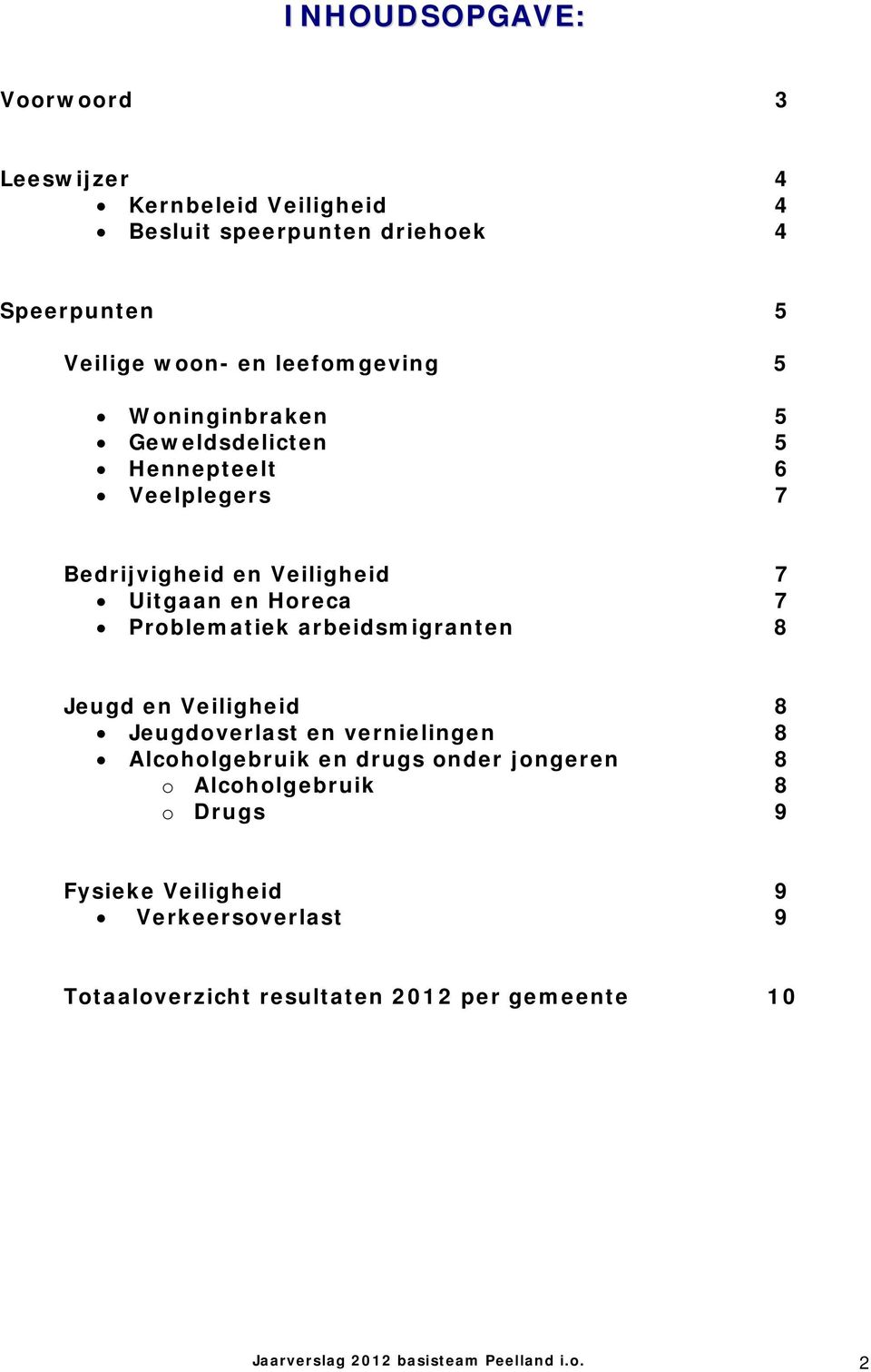 Problematiek arbeidsmigranten 8 Jeugd en Veiligheid 8 Jeugdoverlast en vernielingen 8 Alcoholgebruik en drugs onder jongeren 8 o