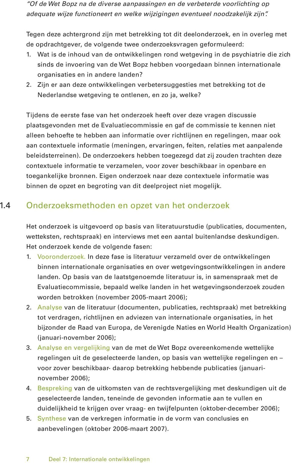 Wat is de inhoud van de ontwikkelingen rond wetgeving in de psychiatrie die zich sinds de invoering van de Wet Bopz hebben voorgedaan binnen internationale organisaties en in andere landen? 2.