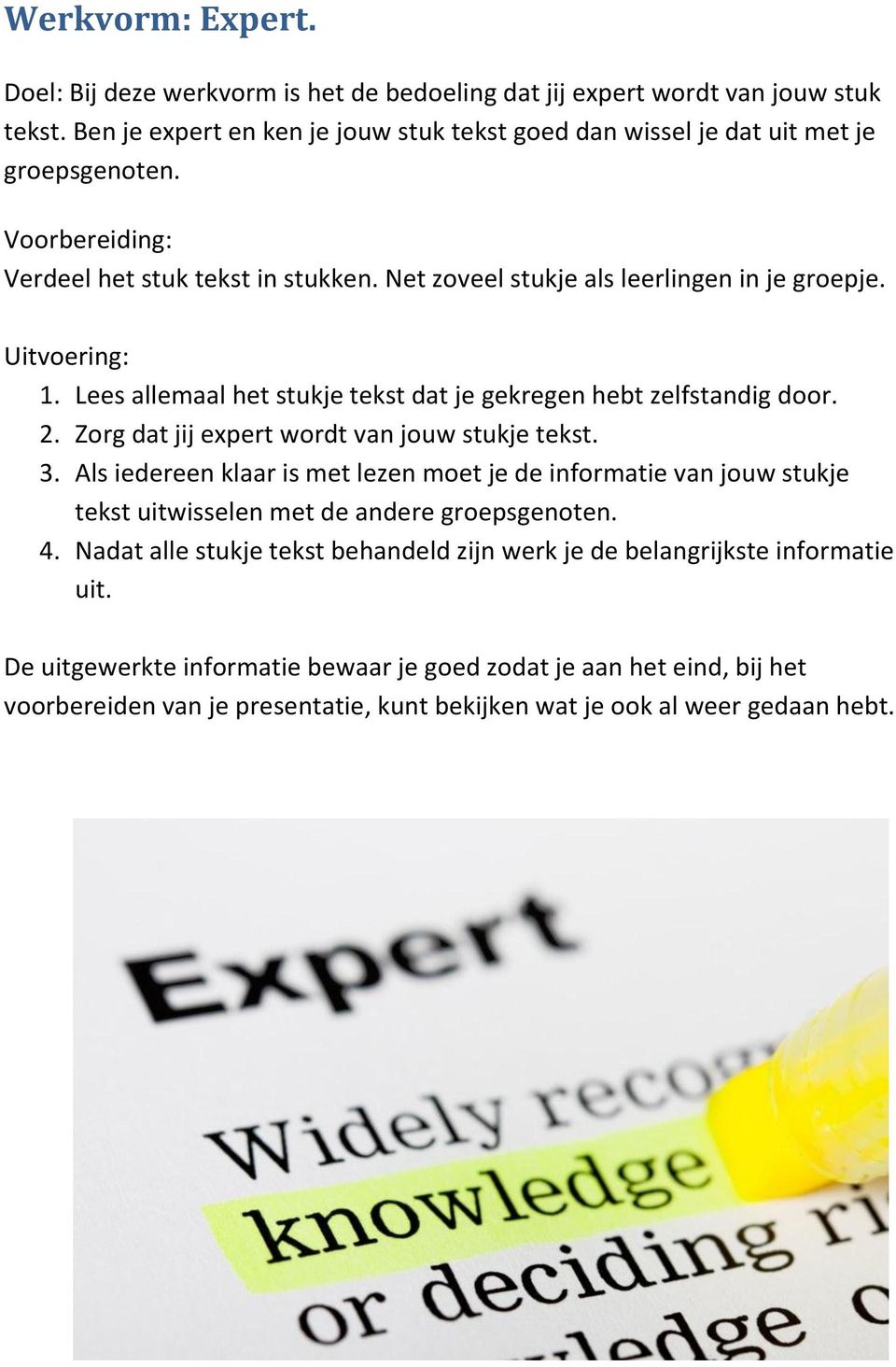 Net zoveel stukje als leerlingen in je groepje. 1. Lees allemaal het stukje tekst dat je gekregen hebt zelfstandig door. 2.