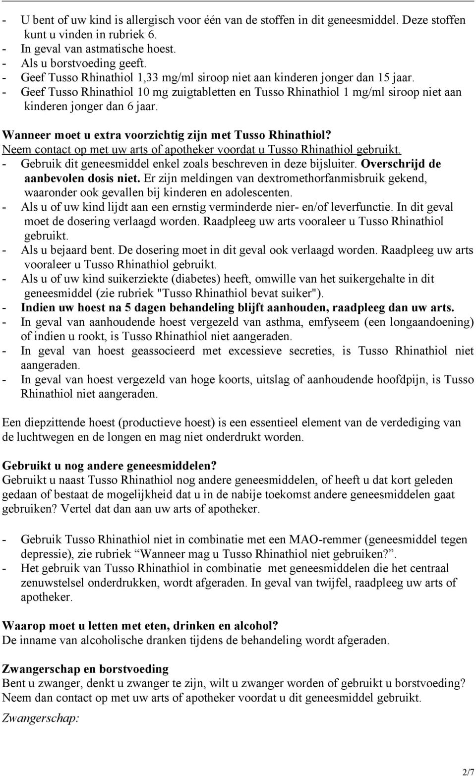 Wanneer moet u extra voorzichtig zijn met Tusso Rhinathiol? Neem contact op met uw arts of apotheker voordat u Tusso Rhinathiol gebruikt.