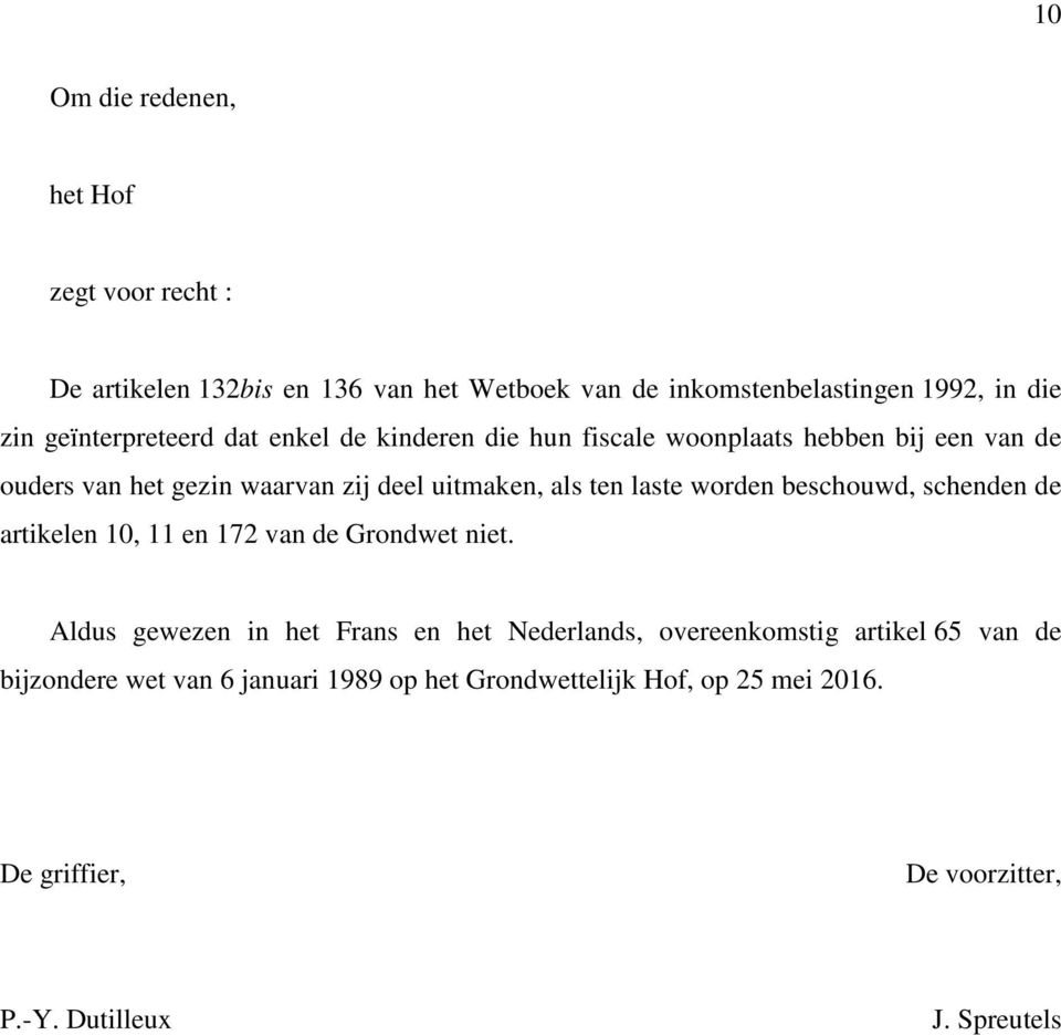 laste worden beschouwd, schenden de artikelen 10, 11 en 172 van de Grondwet niet.