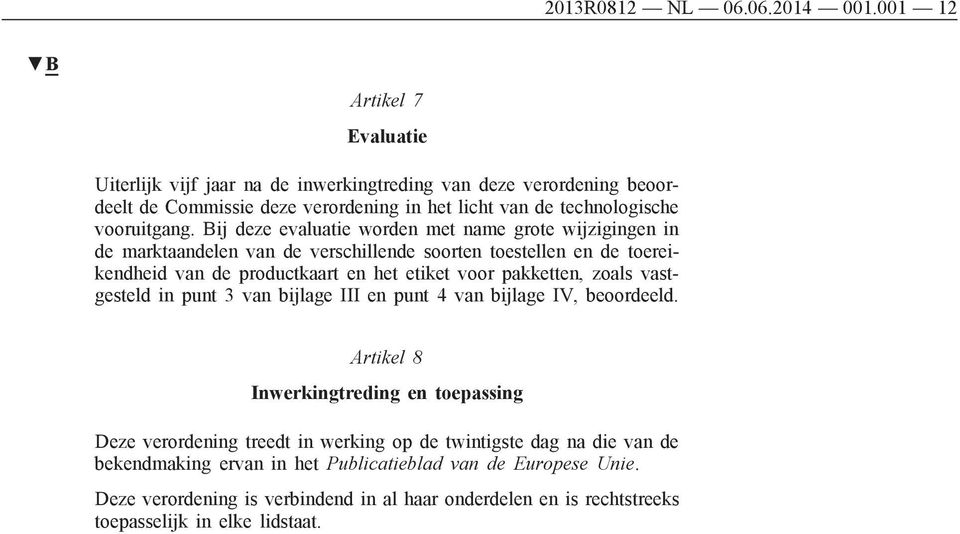 Bij deze evaluatie worden met name grote wijzigingen in de marktaandelen van de verschillende soorten toestellen en de toereikendheid van de productkaart en het etiket voor pakketten,