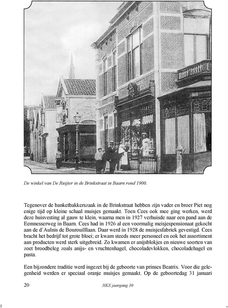 Cees had in 1926 al een voormalig meisjespensionaat gekocht aan de d Aulnis de Bourouilllaan. Daar werd in 1928 de muisjesfabriek gevestigd.