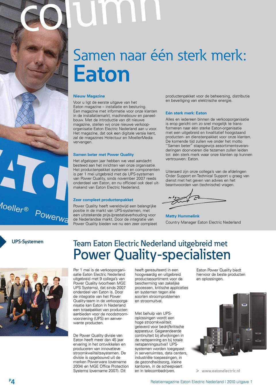 Met de introductie van dit nieuwe magazine, stellen wij onze nieuwe verkooporganisatie Eaton Electric Nederland aan u voor.