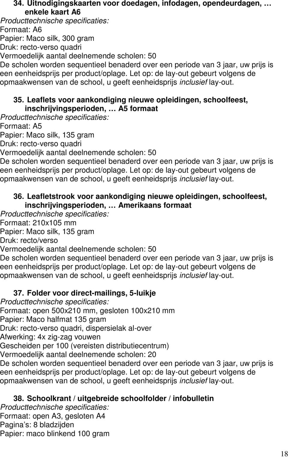 Leaflets voor aankondiging nieuwe opleidingen, schoolfeest, inschrijvingsperioden, A5 formaat Producttechnische specificaties: Formaat: A5 Papier: Maco silk, 135 gram Druk: recto-verso quadri