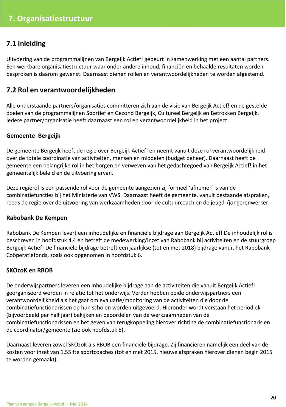 7.2 Rol en verantwoordelijkheden Alle onderstaande partners/organisaties committeren zich aan de visie van Bergeijk Actief!