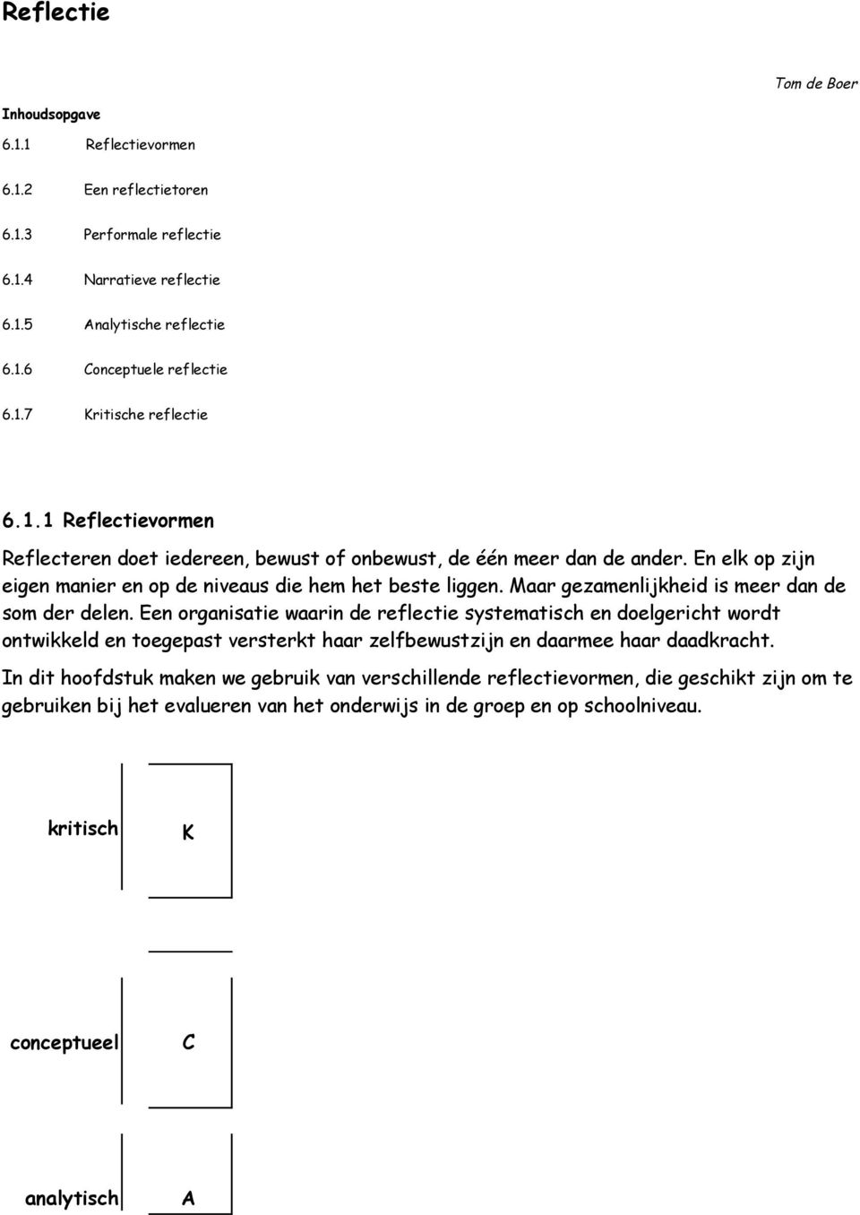 Maar gezamenlijkheid is meer dan de som der delen.