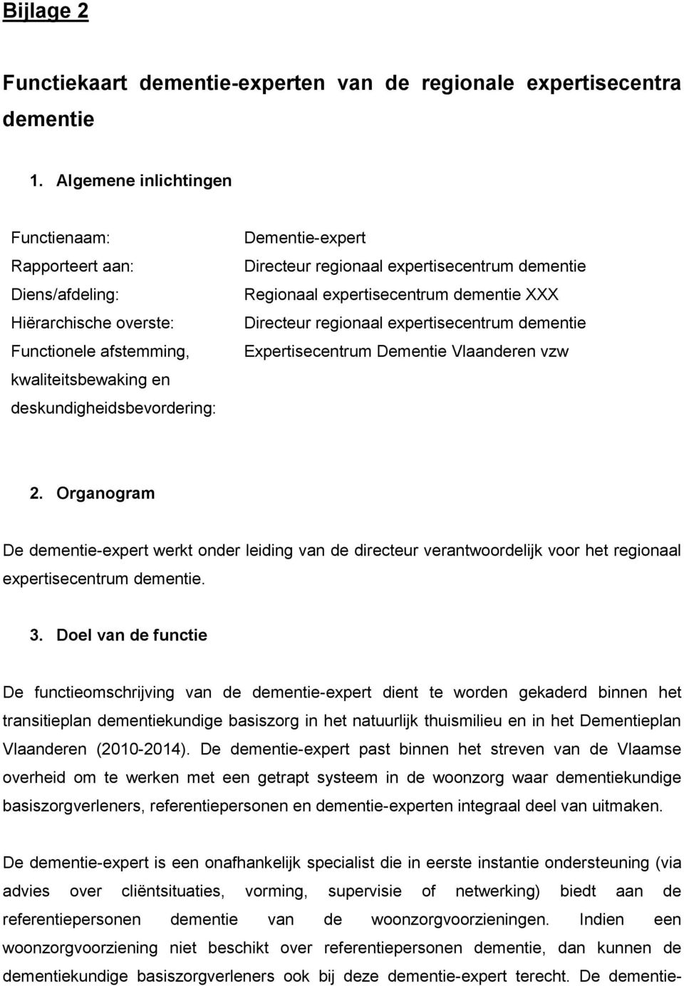 expertisecentrum dementie Regionaal expertisecentrum dementie XXX Directeur regionaal expertisecentrum dementie Expertisecentrum Dementie Vlaanderen vzw 2.